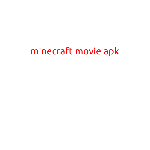 Minecraft Movie Apk: A Step-by-Step Guide to Downloading the Minecraft Movie App