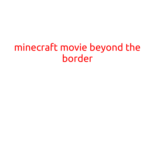 Minecraft Movie: Beyond the Border