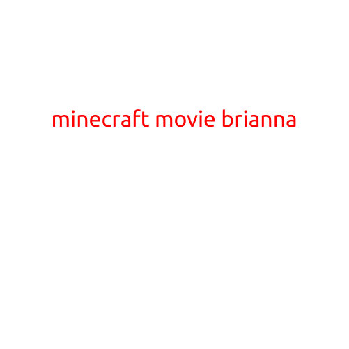 Minecraft Movie: Will Brianna Steal the Show?