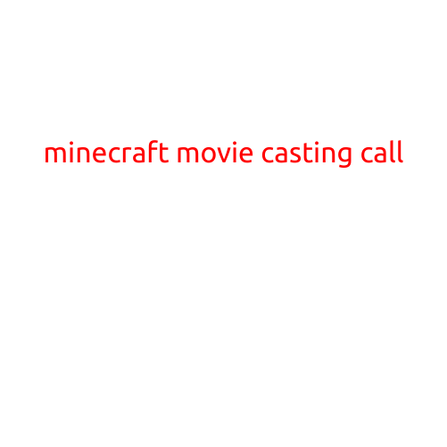 Minecraft Movie Casting Call: Bring Your Blocky Characters to Life!