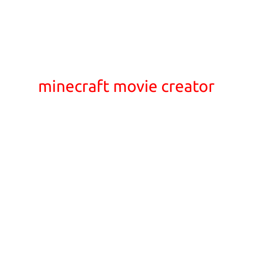 Minecraft Movie Creator: Bringing the Blocky World to Life on the Big Screen