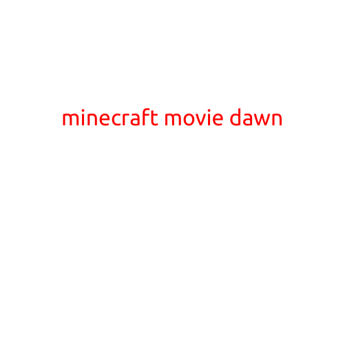 Minecraft Movie Dawn: A New Era for Pixelated Worlds