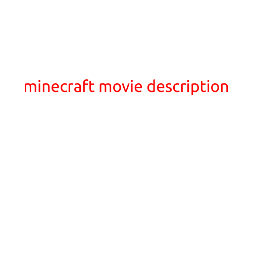 Minecraft Movie Description: A Thrilling Adventure for the Whole Family