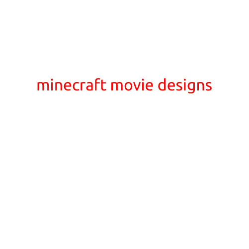 Minecraft Movie Designs: A Journey to the Blocky World