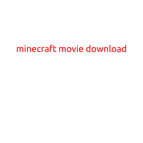 Minecraft Movie Download: A Guide to Watching the Blocky Blockbuster