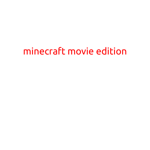 Minecraft Movie Edition: A Block-Busting Adventure Awaits