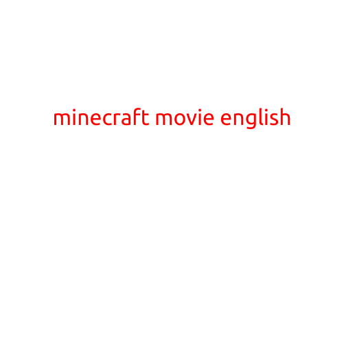 Minecraft Movie English: A Blockbuster Adventure Unfolds