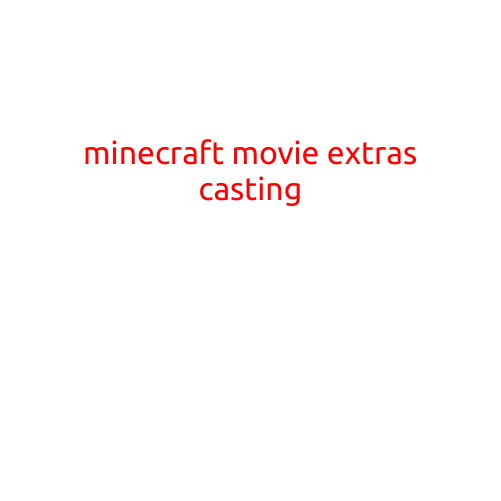 Minecraft Movie Extras Casting: Get Ready for a Block-Busting Adventure!