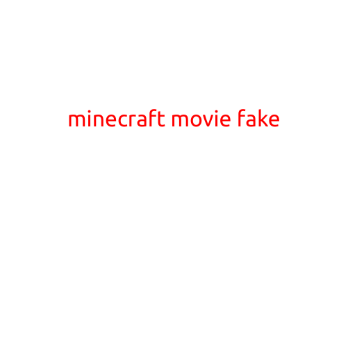 MINECRAFT MOVIE FAKE: THE TRUTH ABOUT THE FORTHCOMING FILM