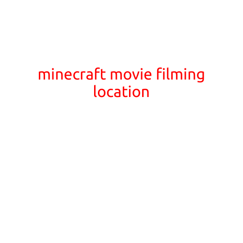 Minecraft Movie Filming Location: Uncovering the Real-Life Settings