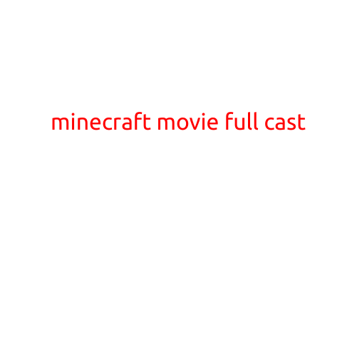 Minecraft Movie Full Cast: Get Ready to Meet the Blocky Heroes on the Big Screen