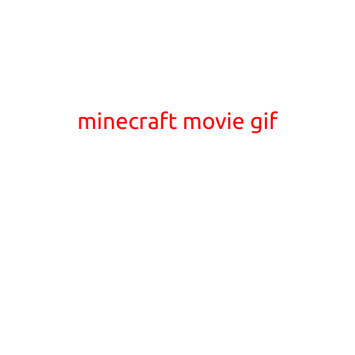 "Minecraft Movie Gif: Bringing the Blocky World to the Big Screen"