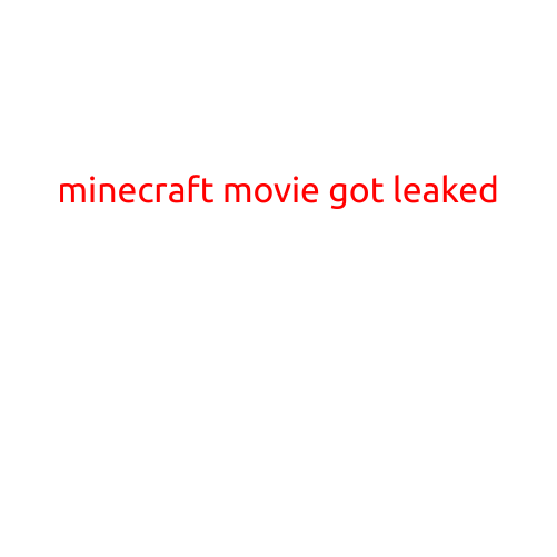 MINECRAFT MOVIE GOT LEAKED: INTERNET GOER'S DREAM COME TRUE... OR NIGHTMARE?