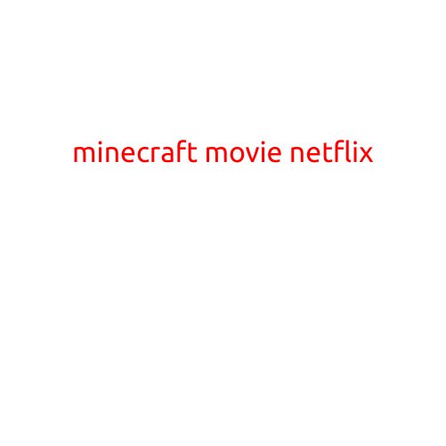 Here is a draft article with the title "Minecraft Movie on Netflix":