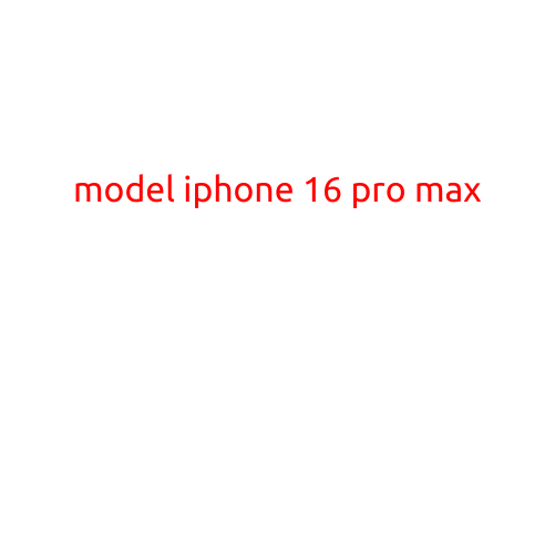 Model iPhone 16 Pro Max: The Ultimate Smartphone Experience