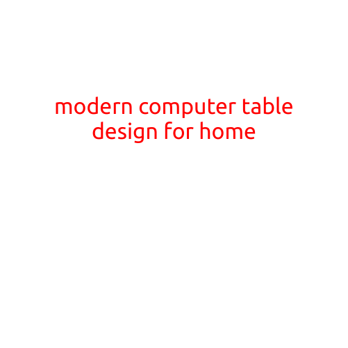 Modern Computer Table Design for Home: Elevate Your Work-from-Home Experience