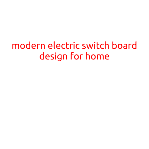 Modern Electric Switch Board Design for Home: A Guide to Safety and Convenience