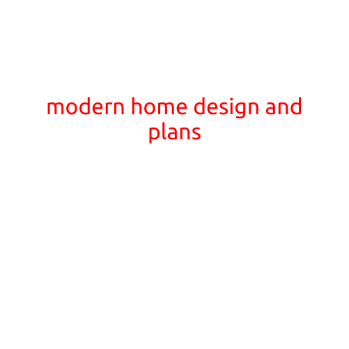 Modern Home Design and Plans: The Ultimate Guide