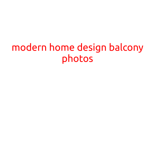 Modern Home Design: Balcony Photos to Inspire Your Outdoor Space