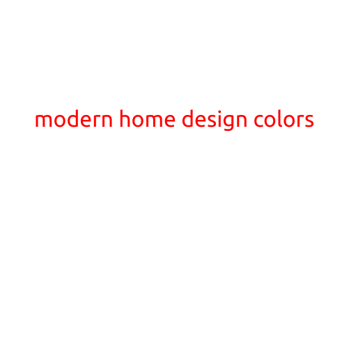 Modern Home Design Colors: Trends, Tips, and Inspiration