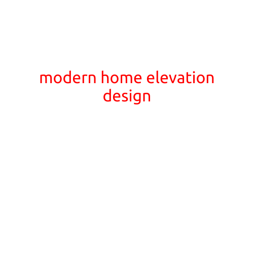 Modern Home Elevation Design: A Guide to Crafting a Stunning Facade