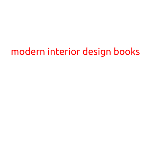 Modern Interior Design Books: Inspiration and Guidance for a Stunning Home