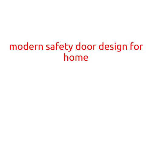 Modern Safety Door Design for Home: Enhancing Security and Style