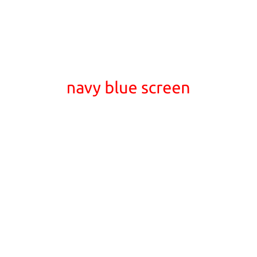 Navy Blue Screen: The Mysterious Error That Plagues Computers