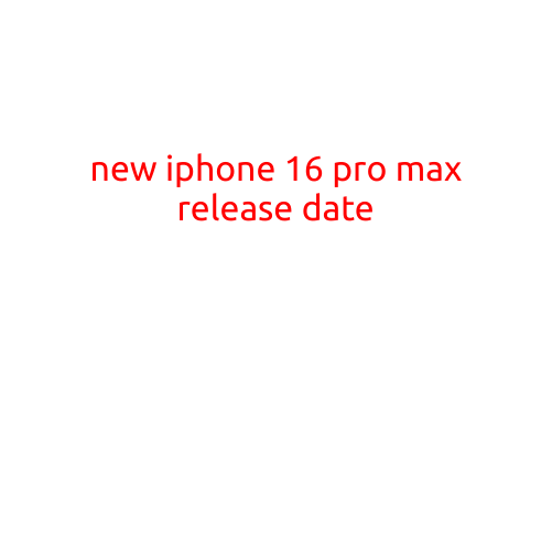 New iPhone 16 Pro Max Release Date: What We Know So Far