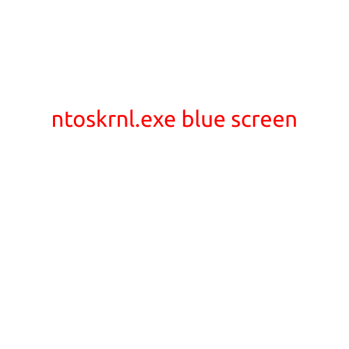 Title: NTOSKRNL.EXE Blue Screen: Causes, Symptoms, and Solutions