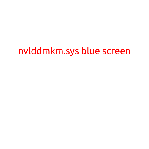 Nvlddmkm.sys Blue Screen: Causes, Symptoms, and Fixes