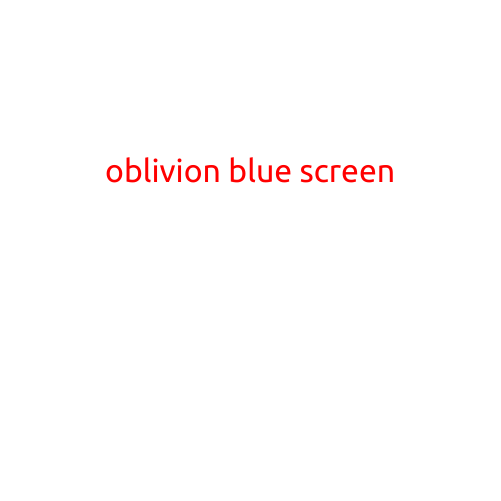 Oblivion Blue Screen: A Frustrating Issue Affecting the Elder Scrolls IV