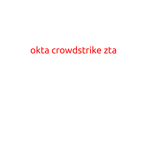 Okta CrowdStrike ZTA: A Game-Changer in Identity-Centric Security