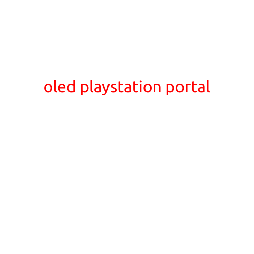 Introducing the OLED PlayStation Portal: A Revolutionary Gaming Experience