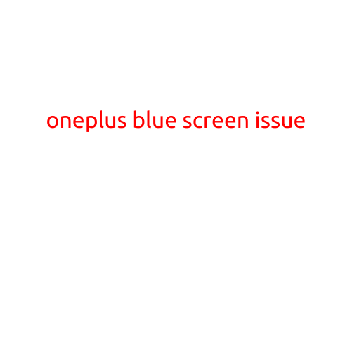 OnePlus Blue Screen Issue: Causes, Symptoms, and Solutions