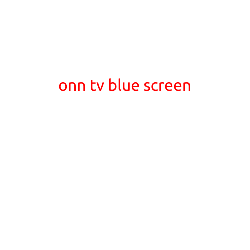 ONN TV Blue Screen: Troubleshooting and Solutions