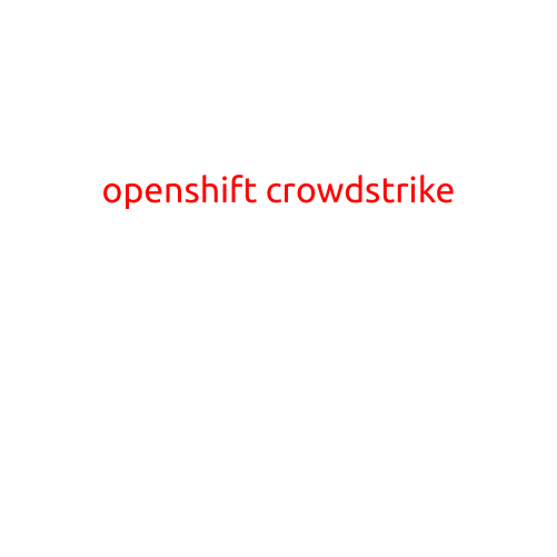 Boosting Enterprise Security with OpenShift and CrowdStrike