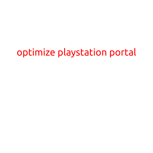 Optimize Your PlayStation Portal for a Smoother Gaming Experience