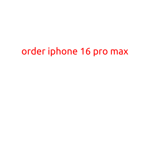 Order iPhone 16 Pro Max: Everything You Need to Know