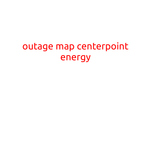 Outage Map CenterPoint Energy: Staying Informed During Power Outages