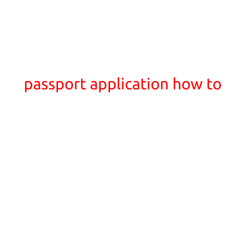 Passport Application: A Step-by-Step Guide