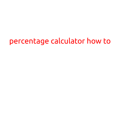 Percentage Calculator: A Step-by-Step Guide on How to Use It