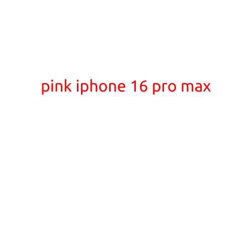 Pink iPhone 16 Pro Max: A Lavish Addition to the Latest Apple Lineup