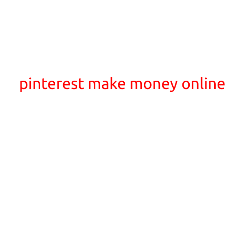 Title: "Pinterest: A Lucrative Platform to Make Money Online"