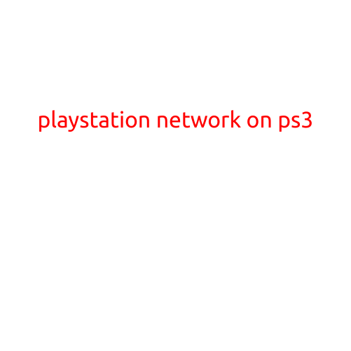 PlayStation Network on PS3: A Comprehensive Guide