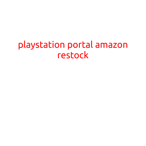 PlayStation Portal Amazon Restock: Get Your Hands on the Latest Consoles