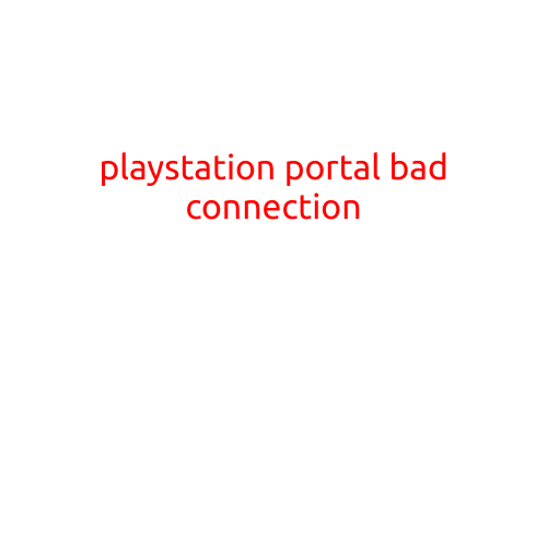 PlayStation Portal Bad Connection: How to Fix the Issue and Enjoy Seamless Gaming