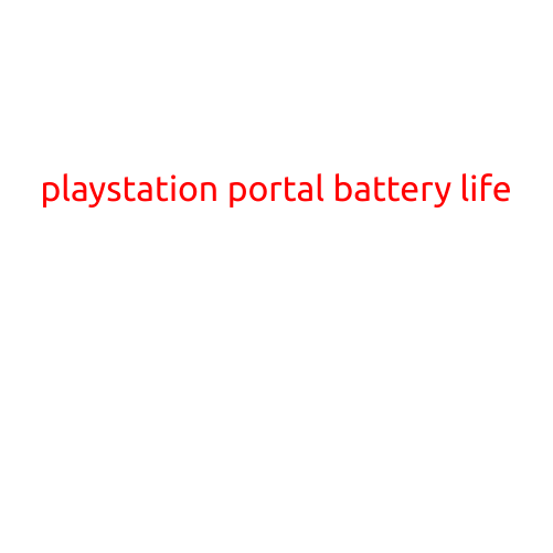 PlayStation Portal Battery Life: Tips and Tricks to Get the Most Out of Your Gaming Experience