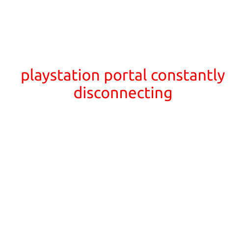 Title: PlayStation Portal Constantly Disconnecting: A Frustrating Issue for Gamers