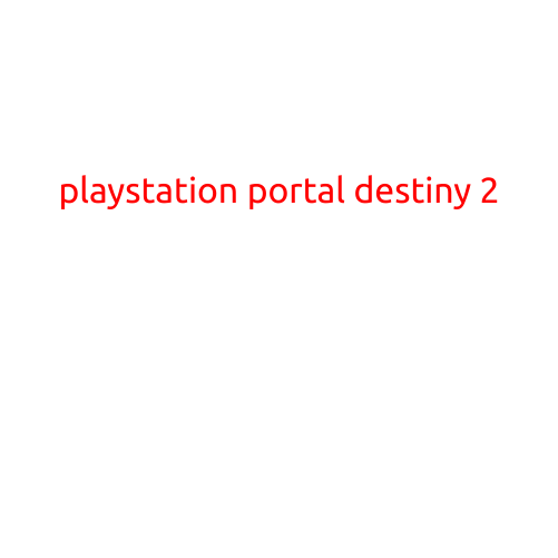 PlayStation Portal Destiny 2: Exploring the New Beginnings